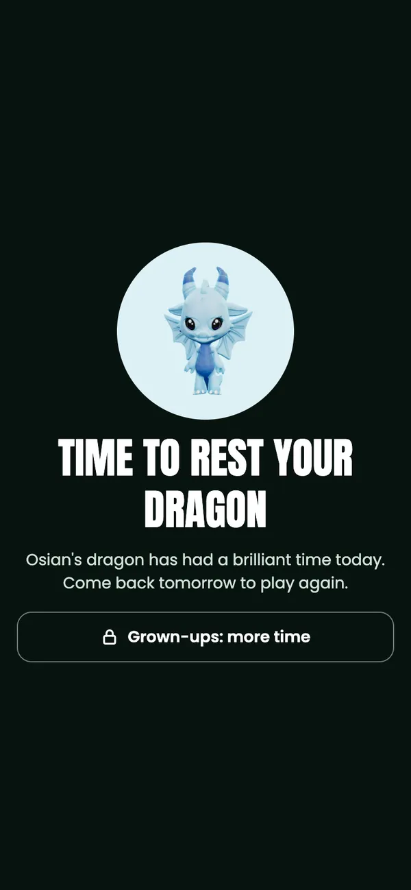 Time to rest your dragon: Osian’s dragon has had a brilliant time today. Come back tomorrow to play again. A Grown-ups: more time button.